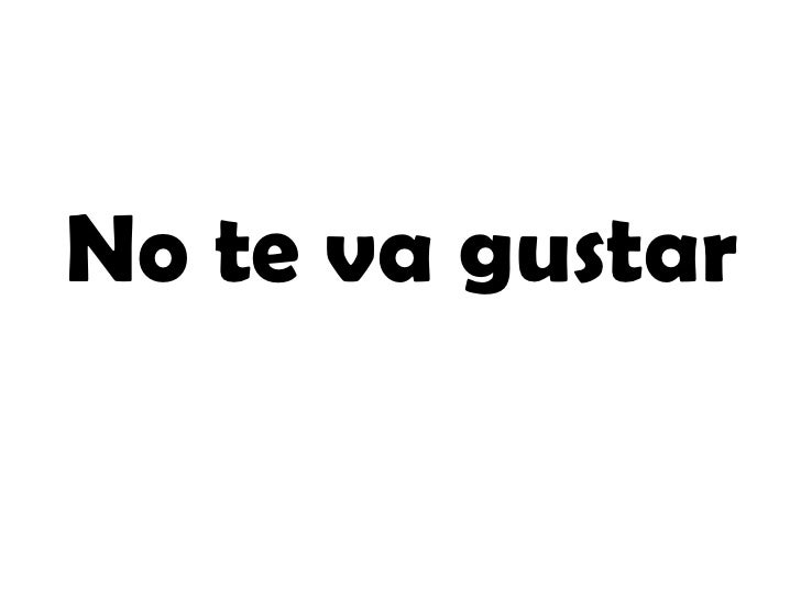 no te va gustar no te va gustar