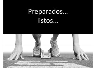 Preparados… 
listos...listos...
 
