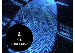 22
¿TE ¿
CONECTAS?
 