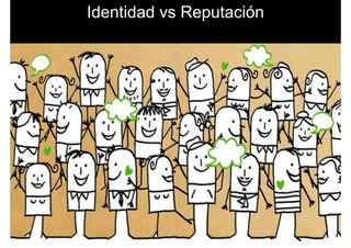Identidad vs Reputación
 