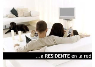 ...a RESIDENTE en la red
 