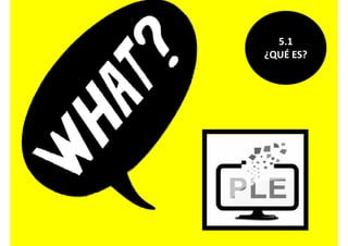 5.1
¿QUÉ ES?¿QUÉ ES?
 
