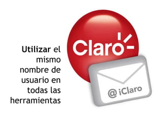 Utilizar elUtilizar el
mismo
nombre de
usuario en
todas lastodas las
herramientasherramientas
 