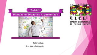 Taller virtual
Dra. Mayra Castañeda
 