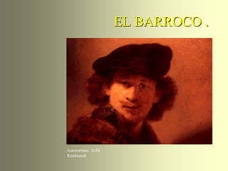 EL BARROCO .




Autorretrato. 1634
Rembrandt
 