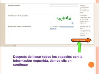 Después de llenar todos los espacios con la
información requerida, damos clic en
continuar
 