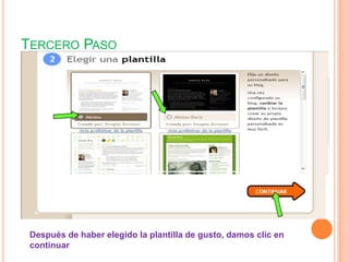 TERCERO PASO




 Después de haber elegido la plantilla de gusto, damos clic en
 continuar
 