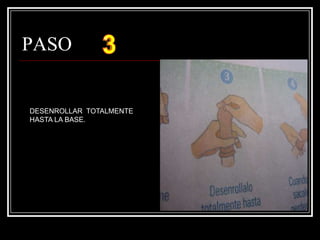 PASO   DESENROLLAR  TOTALMENTE HASTA LA BASE.
