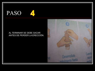 PASO AL TERMINAR SE DEBE SACAR ANTES DE PERDER LA ERECCIÓN.