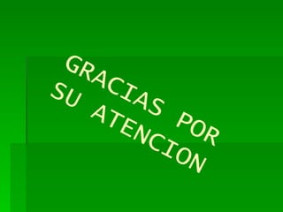 GRACIAS POR SU ATENCION 