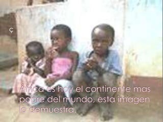 çÁfrica es hoy el continente mas pobre del mundo, esta imagen lo demuestra.