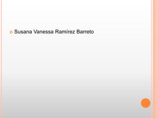    Susana Vanessa Ramírez Barreto
 
