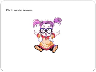 Efecto mancha luminosa
 