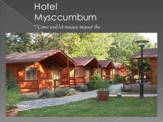 Hotel 
Mysccumbum 
""Come and let muisca impact the 
challenge" 
 