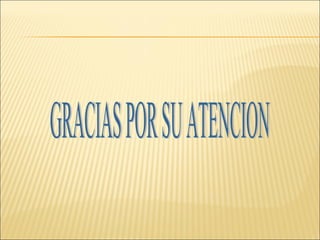 GRACIAS POR SU ATENCION  