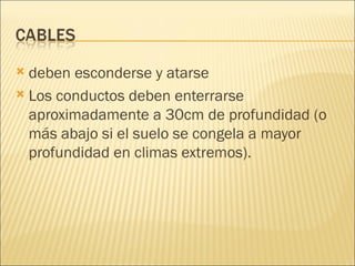 deben esconderse y atarse Los conductos deben enterrarse aproximadamente a 30cm de profundidad (o más abajo si el suelo se congela a mayor profundidad en climas extremos). 