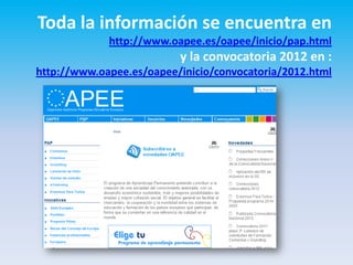 Toda la información se encuentra en
             http://www.oapee.es/oapee/inicio/pap.html
                          y la convocatoria 2012 en :
http://www.oapee.es/oapee/inicio/convocatoria/2012.html
 
