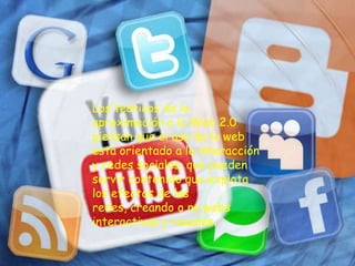 Los teóricos de la
aproximación a la Web 2.0
piensan que el uso de la web
está orientado a la interacción
y redes sociales, que pueden
servir contenido que explota
los efectos de las
redes, creando o no webs
interactivas y visuales.
 