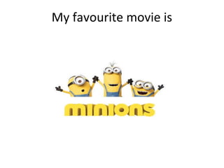 My favourite movie is
 
