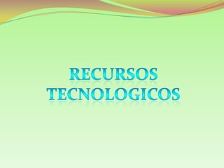 RECURSOS TECNOLOGICOS 