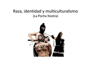 Raza, identidad y multiculturalismo (La Pocha Nostra) 
