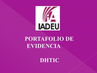 PORTAFOLIO DE
EVIDENCIA
DHTIC
 
