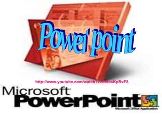 Power point http://www.youtube.com/watch?v=ur6csKpRvF8 