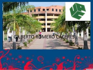 GILBERTO ROMERO CACERES
 