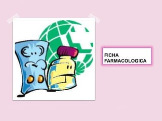 FICHA FARMACOLOGICA
