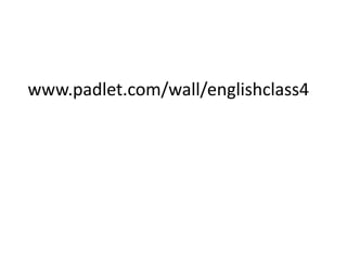 www.padlet.com/wall/englishclass4
 