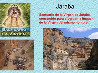 Jaraba
Santuario de la Virgen de Jaraba,
construido para albergar la imagen
de la Virgen del mismo nombre;
 