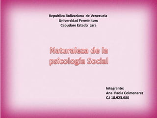 Republica Bolivariana de Venezuela
     Universidad Fermín toro
      Cabudare Estado Lara




                                 Integrante:
                                 Ana Paola Colmenarez
                                 C.I 18.923.680
 
