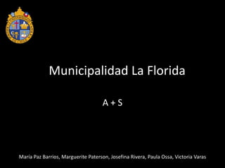MunicipalidadLa Florida A + S  María Paz Barrios, Marguerite Paterson, Josefina Rivera, Paula Ossa, Victoria Varas 