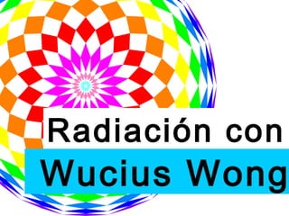 Radiación con Wucius Wong  