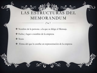 Las estructuras del memorandumNombre de la persona  a la que se dirige el Mensaje.