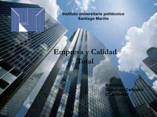 Instituto universitario politécnico
Santiago Mariño
Empresa y Calidad
Total
Bachiller:
Giohangel Cañizales
C.I 26964867
 