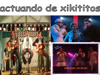 actuando de xikititos 