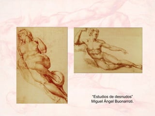 “Estudios de desnudos” Miguel Ángel Buonarroti. 