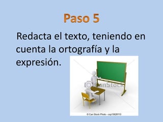 Redacta el texto, teniendo en
cuenta la ortografía y la
expresión.