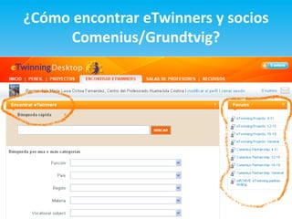 ¿Cómo encontrar eTwinners y socios
      Comenius/Grundtvig?
 