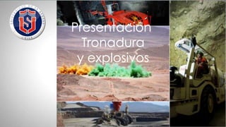 Presentación
  Tronadura
 y explosivos
 