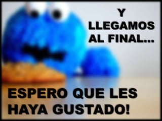 Y
        LLEGAMOS
        AL FINAL…




ESPERO QUE LES
HAYA GUSTADO!
 