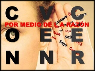 C       V C
POR MEDIO DE L A RAZÓN

O       E E
N       N R
 