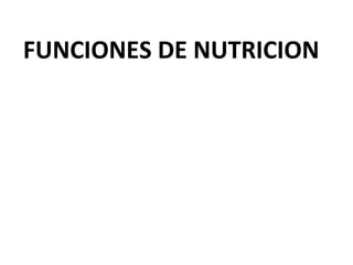 FUNCIONES DE NUTRICION
 