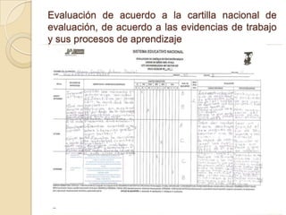 Evaluación de acuerdo a la cartilla nacional de
evaluación, de acuerdo a las evidencias de trabajo
y sus procesos de aprendizaje
 