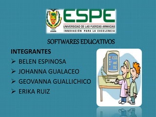 SOFTWARES EDUCATIVOS
INTEGRANTES
 BELEN ESPINOSA
 JOHANNA GUALACEO
 GEOVANNA GUALLICHICO
 ERIKA RUIZ
 