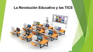 La Revolución Educativa y las TICS
 