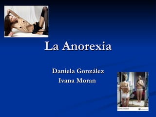 La Anorexia Daniela González Ivana Moran  
