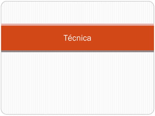 Técnica
 