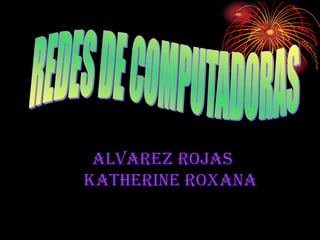 Alvarez Rojas
KATHERINE ROXANA
 